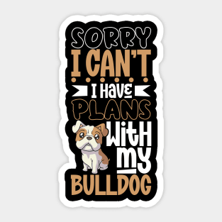 I have plans with my Bulldog Sticker